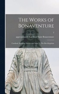 bokomslag The Works of Bonaventure: Cardinal, Seraphic Doctor and Saint. 2, The Breviloquium; 2