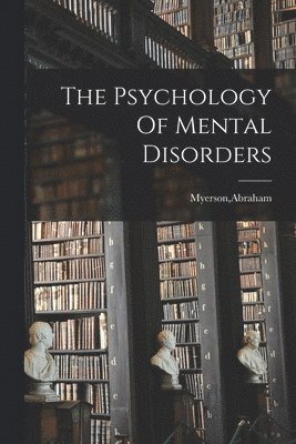 bokomslag The Psychology Of Mental Disorders