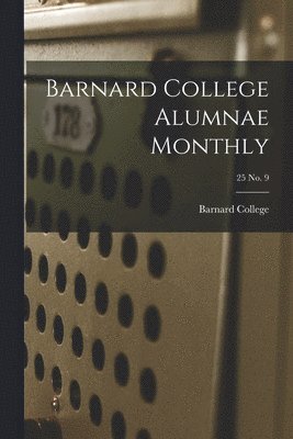 Barnard College Alumnae Monthly; 25 No. 9 1