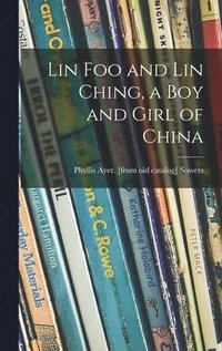 bokomslag Lin Foo and Lin Ching, a Boy and Girl of China