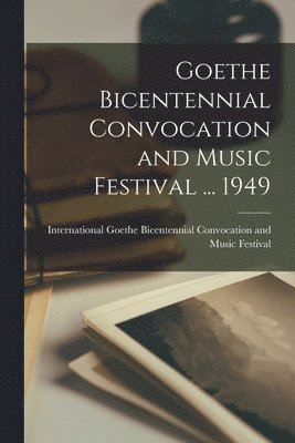 bokomslag Goethe Bicentennial Convocation and Music Festival ... 1949