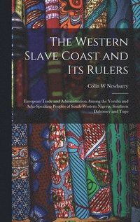 bokomslag The Western Slave Coast and Its Rulers: European Trade and Administration Among the Yoruba and Adja-speaking Peoples of South-Western Nigeria, Souther