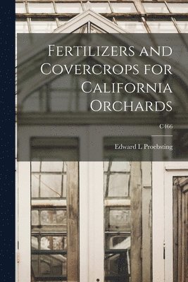 Fertilizers and Covercrops for California Orchards; C466 1