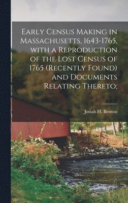 Josiah H. (Josiah Henry) Benton - Early Census Making in Massachusetts, 1643-1765, With a Reproduction of the Lost Census of 1765 (recently Found) and Documents Relating Thereto;, Inbunden