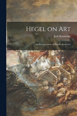 bokomslag Hegel on Art; an Interpretation of Hegel's Aesthetics