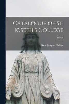Catalogue of St. Joseph's College; 1918/19, Häftad