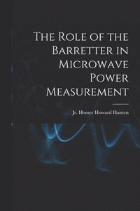 bokomslag The Role of the Barretter in Microwave Power Measurement