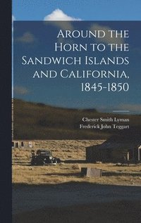 bokomslag Around the Horn to the Sandwich Islands and California, 1845-1850