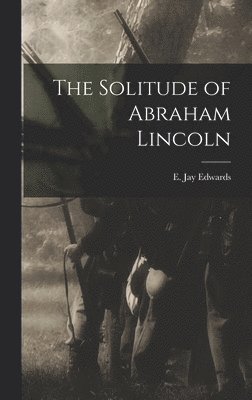 bokomslag The Solitude of Abraham Lincoln