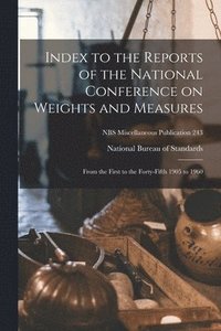 bokomslag Index to the Reports of the National Conference on Weights and Measures: From the First to the Forty-fifth 1905 to 1960; NBS Miscellaneous Publication