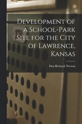 bokomslag Development of a School-park Site for the City of Lawrence, Kansas