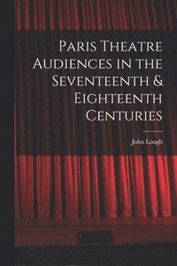 bokomslag Paris Theatre Audiences in the Seventeenth & Eighteenth Centuries