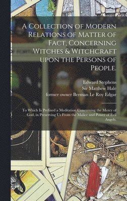 Edward D. Stephens, Matthew Hale, Berman Le Roy Former Owner Edgar - Collection of Modern Relations of Matter of Fact, Concerning Witches & Witchcraft Upon the Persons of People., Inbunden