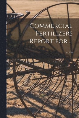 Commercial Fertilizers Report for ...; no.579 1
