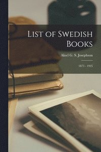 bokomslag List of Swedish Books: 1875 - 1925