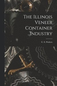 bokomslag The Illinois Veneer Container Industry