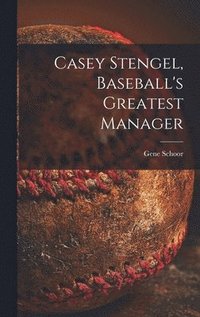 bokomslag Casey Stengel, Baseball's Greatest Manager