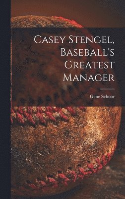 Casey Stengel, Baseball's Greatest Manager 1