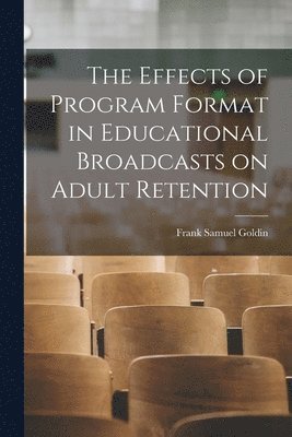 bokomslag The Effects of Program Format in Educational Broadcasts on Adult Retention