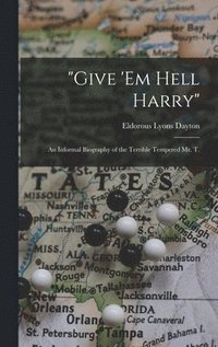 bokomslag 'Give 'em Hell Harry': an Informal Biography of the Terrible Tempered Mr. T.