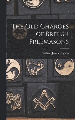 William James 1841-1911 Hughan, William James Hughan - Old Charges of British Freemasons, Inbunden
