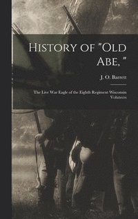 bokomslag History of &quot;Old Abe, &quot;