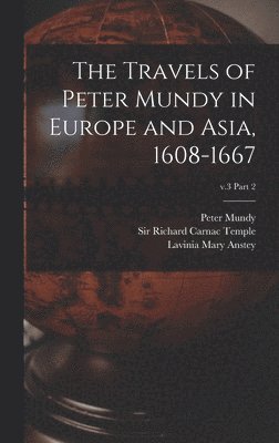 The Travels of Peter Mundy in Europe and Asia, 1608-1667; v.3 part 2 1