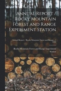 bokomslag Annual Report / Rocky Mountain Forest and Range Experiment Station; 1959