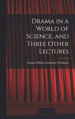 bokomslag Drama in a World of Science, and Three Other Lectures