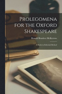 Prolegomena for the Oxford Shakespeare: a Study in Editorial Method 1