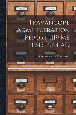 bokomslag Travancore Administration Report 1119 ME /1943-1944 AD