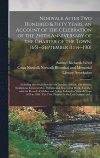 bokomslag Norwalk After Two Hundred & Fifty Years, an Account of the Celebration of the 250th Anniversary of the Charter of the Town, 1651--September 11th--1901; Including Historical Sketches of Churches,