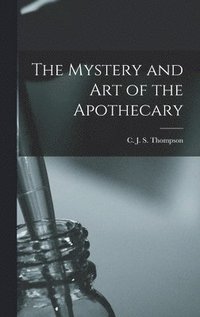 bokomslag The Mystery and Art of the Apothecary