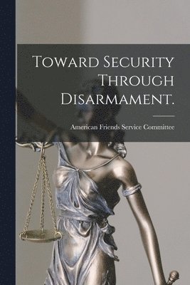 Toward Security Through Disarmament. 1