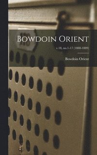 bokomslag Bowdoin Orient; v.18, no.1-17 (1888-1889)