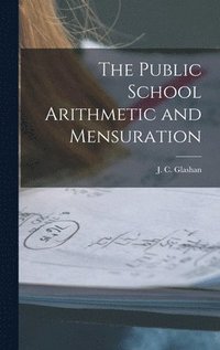 bokomslag The Public School Arithmetic and Mensuration [microform]