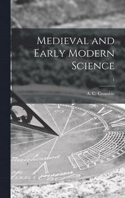 Medieval and Early Modern Science; 1 1