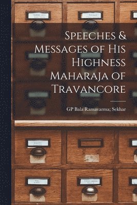 Speeches & Messages of His Highness Maharaja of Travancore 1