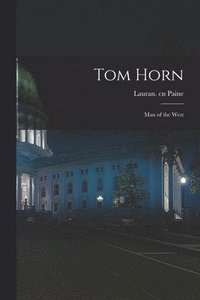 bokomslag Tom Horn; Man of the West