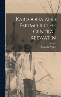 bokomslag Kabloona and Eskimo in the Central Keewatin