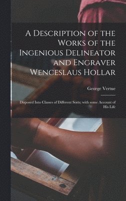 Description of the Works of the Ingenious Delineator and Engraver Wenceslaus Hollar