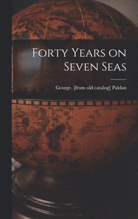 bokomslag Forty Years on Seven Seas