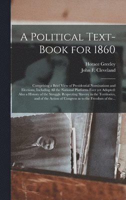 A Political Text-book for 1860 1