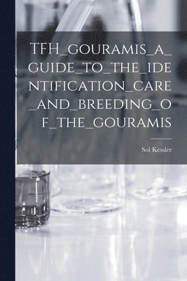 TFH_gouramis_a_guide_to_the_identification_care_and_breeding_of_the_gouramis 1