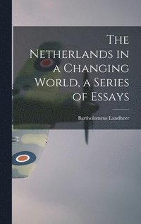bokomslag The Netherlands in a Changing World, a Series of Essays