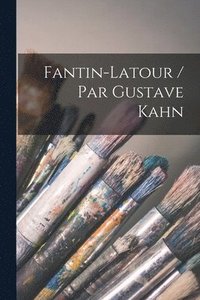 bokomslag Fantin-Latour / Par Gustave Kahn
