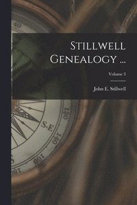 bokomslag Stillwell Genealogy ...; Volume 3