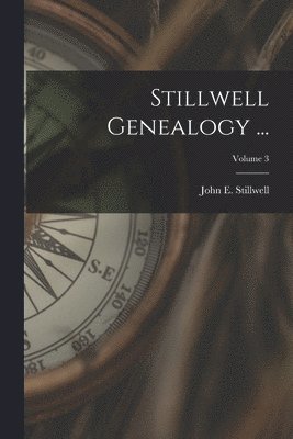 Stillwell Genealogy ...; Volume 3 1