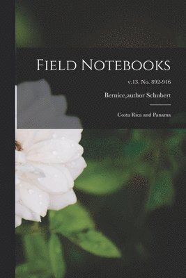 Field Notebooks: Costa Rica and Panama; v.13. No. 892-916 1