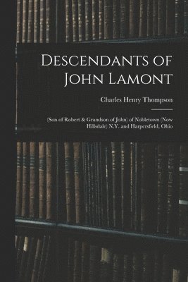 bokomslag Descendants of John Lamont: (son of Robert & Grandson of John) of Nobletown (now Hillsdale) N.Y. and Harpersfield, Ohio